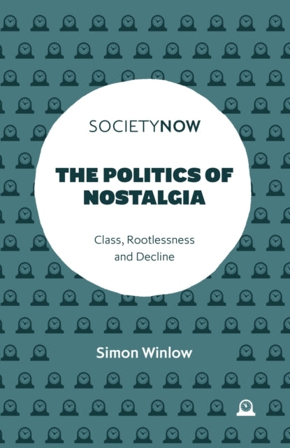 The Politics Of Nostalgiaclass Rootlessness And Decline
