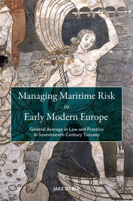 Managing Maritime Risk In Early Modern Europegeneral Average