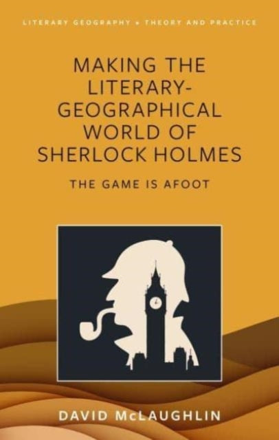 Making The Literary-Geographical World of Sherlock Holmesthe