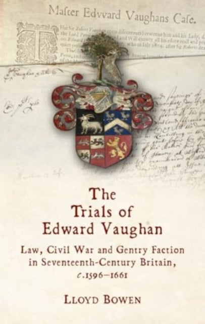The Trials of Edward Vaughanlaw Civil War and Gentry Factio