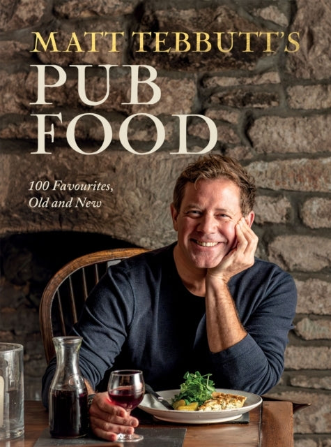 Matt Tebbutt's Pub Food100 Favourites Old and New