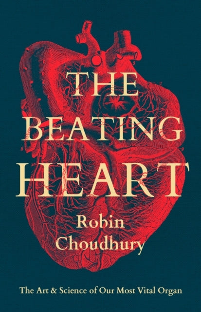 The Beating Heartthe Art and Science of Our Most Vital Organ