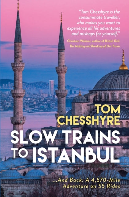 Slow Trains To Istanbul...and Back A 4570-Mile Adventure O