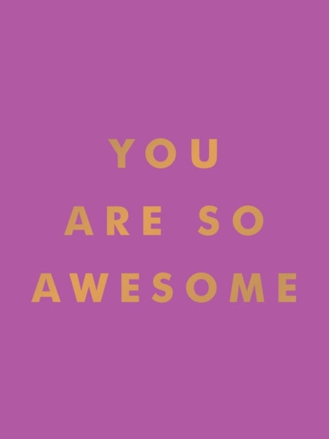 You Are so Awesome