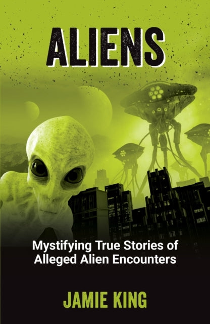 Aliensmystifying True Stories Of Alleged Alien Encounters