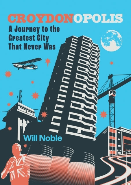 Croydonopolisa Journey To The Greatest City That Never Was
