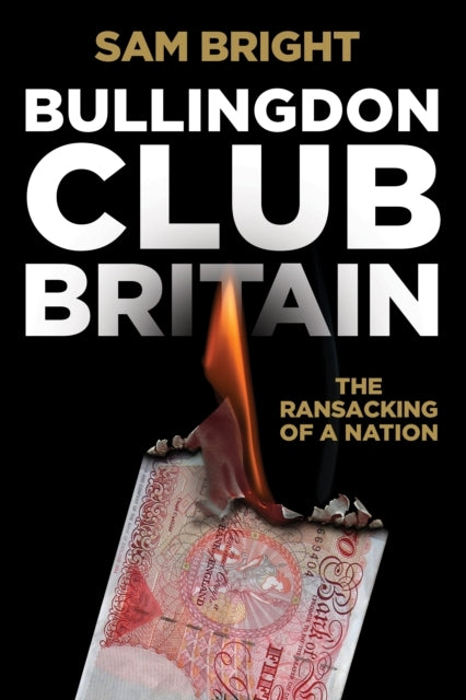 Bullingdon Club Britainthe Ransacking of A Nation