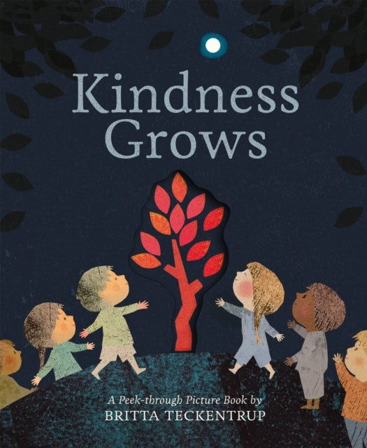 Kindness Growsa Peek-Through Picture Book By Britta Teckentr