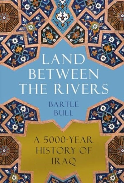 Land Between The Riversa 5000-Year History of Iraq