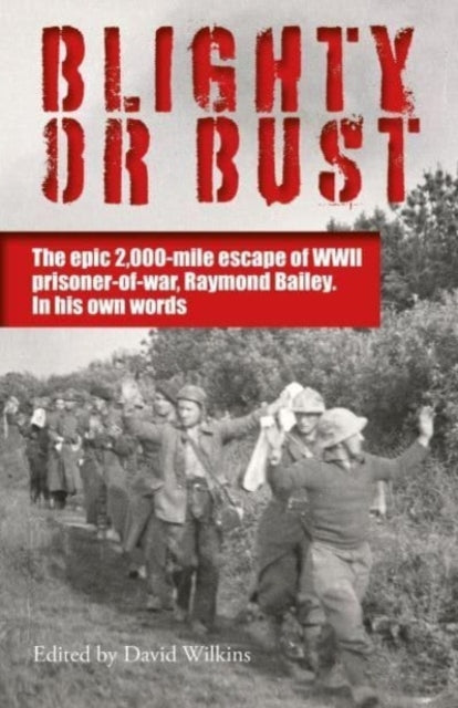 Blighty Or Bustthe Daring 2000 Mile Escape Of Wwii Prisoner
