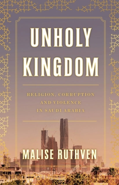 Unholy Kingdomreligion Corruption And Violence In Saudi Ara