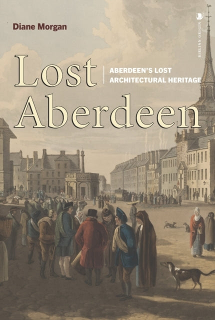Lost Aberdeenaberdeen'S Lost Architectural Heritage
