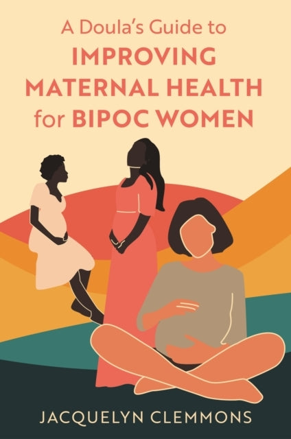 A Doula's Guide To Improving Maternal Health For Bipoc Women