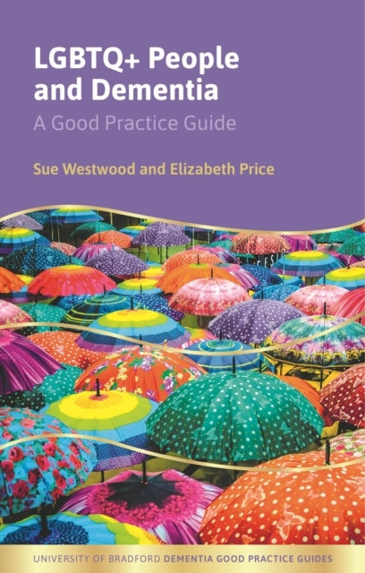 Lgbtq+ People and Dementiaa Good Practice Guide