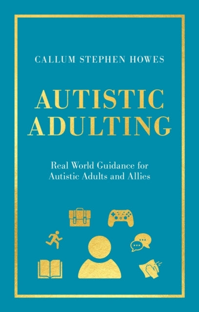 Autistic Adultingreal World Guidance For Autistic Adults and