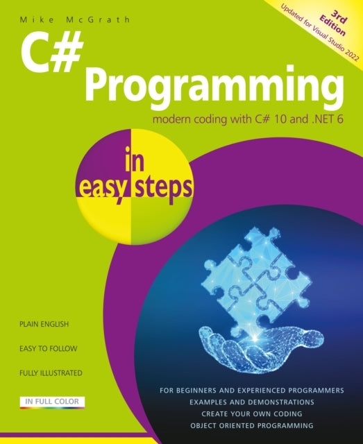 C# Programming in Easy Steps: Modern Coding with C# 10 and .Net 6. Updated for Visual Studio 2022