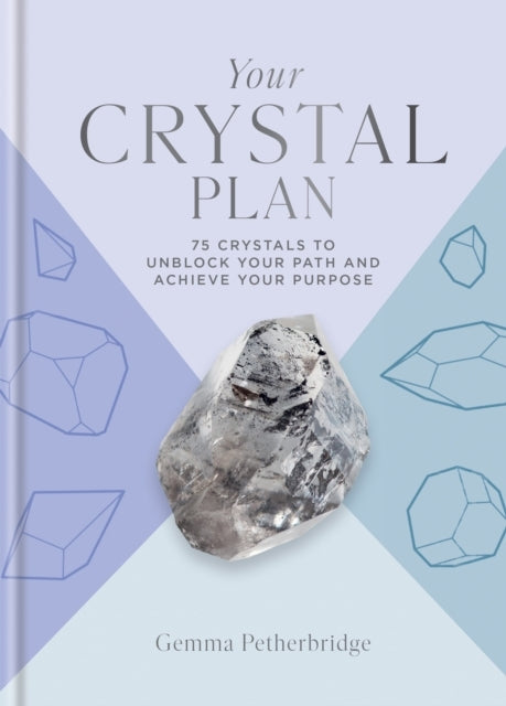 Your Crystal Plan75 Crystals To Unblock Your Path and Achiev