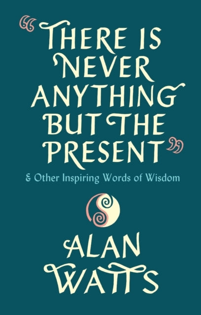 There Is Never Anything But the Present