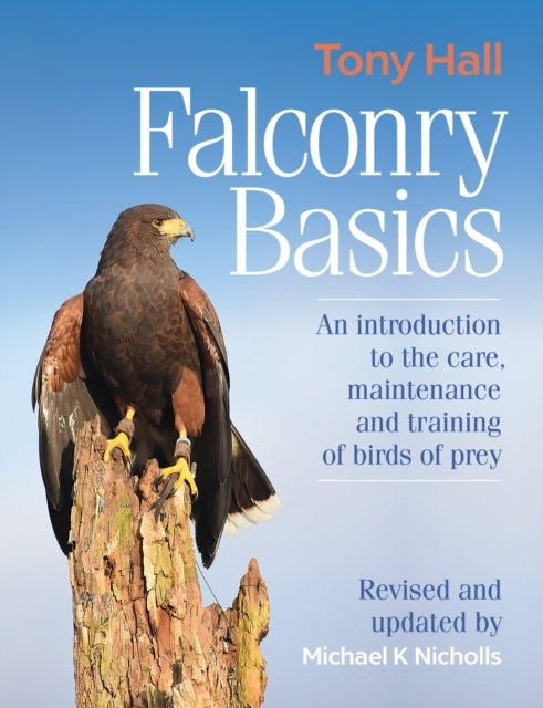 Falconry Basicsan Introduction To The Care Maintenance And