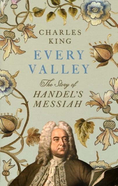 Every Valleythe Story Of Handels Messiah