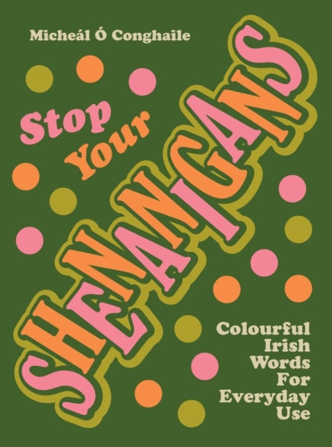 Stop Your Shenaniganscolourful Irish Words For Everyday Use