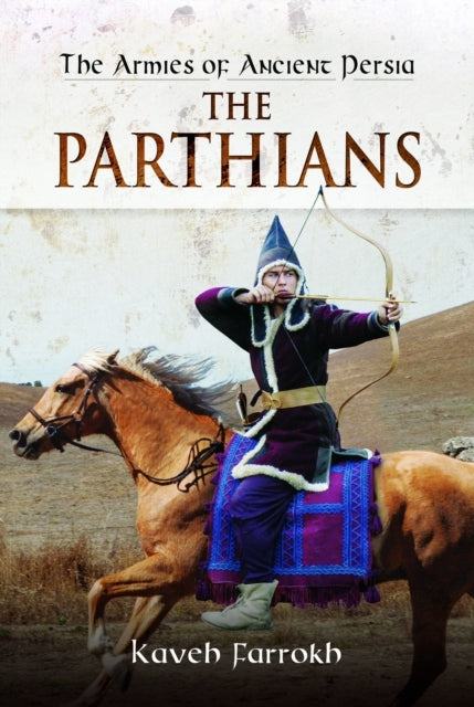 The Armies Of Ancient Persia The Parthians