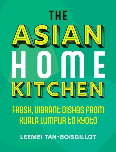 The Asian Home Kitchenfresh Vibrant Dishes From Kuala Lumpu