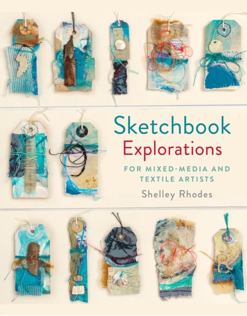 Sketchbook Explorationsfor Mixed-Media and Textile Artists