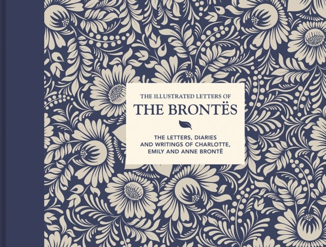 The Illustrated Letters of The Brontesthe Letters Diaries A