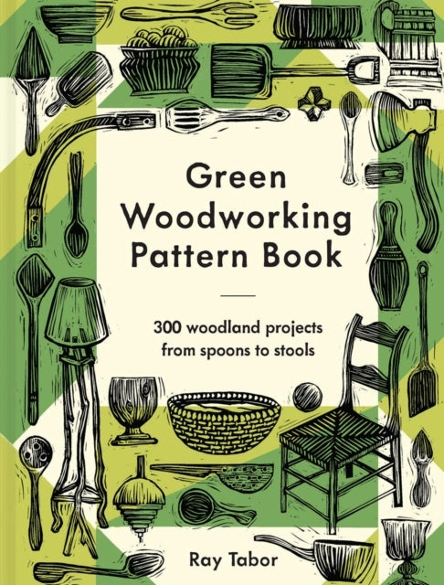 Green Woodworking Pattern Book300 Woodland Projects From Spo
