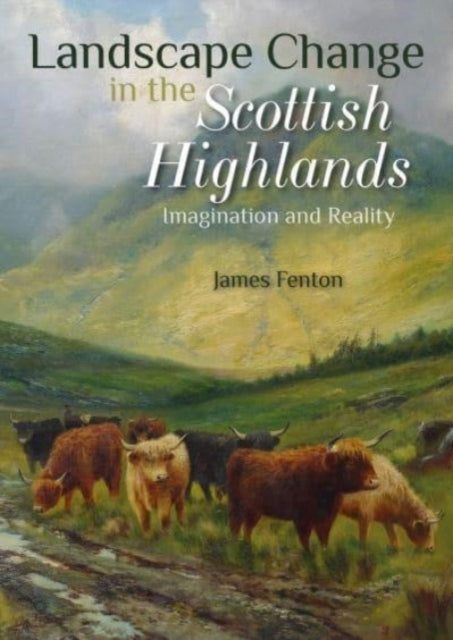 Landscape Change In The Scottish Highlandsimagination and Re