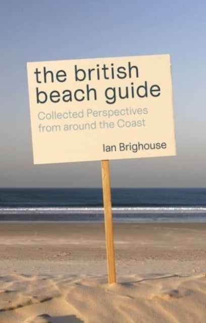 The British Beach Guidecollected Perspectives From Around Th