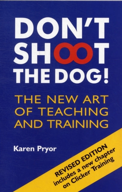 Don't Shoot The Dog!The New Art of Teaching and Training