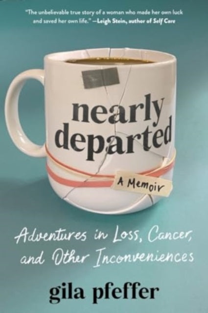 Nearly Departedadventures In Loss Cancer and Other Inconve