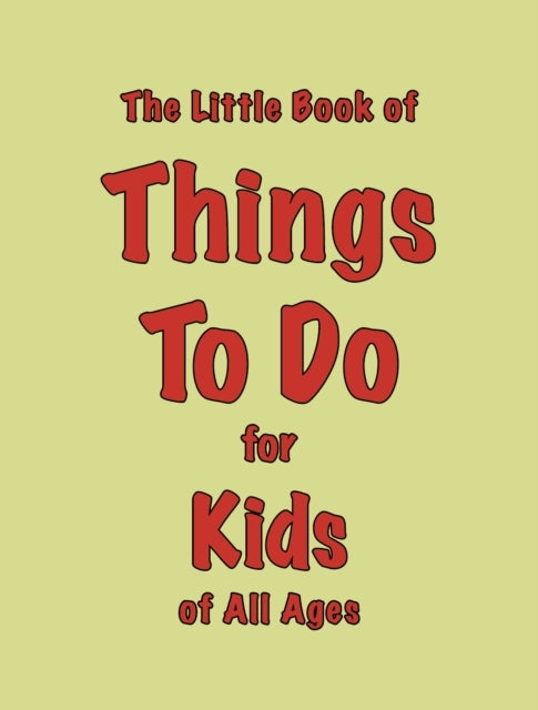 The Little Book Of Things To Dofor Kids Of All Ages
