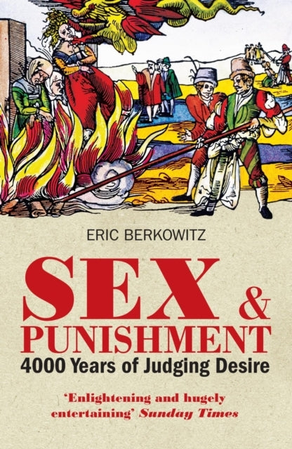Sex and Punishmentfour Thousand Years of Judging Desire