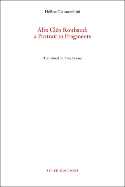 Alix Cleo Roubaud a Portrait in Fragments