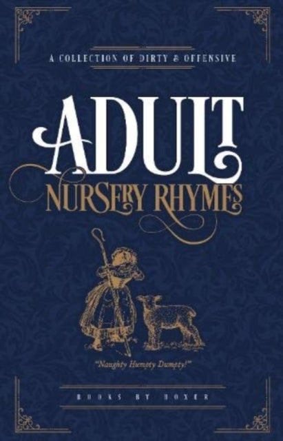 Adult Nursery Rhymes - A Collection of Dirty & offensive Rhy