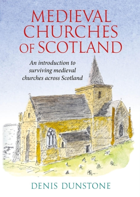 Medieval Churches of Scotlandan Introduction To Surviving Me