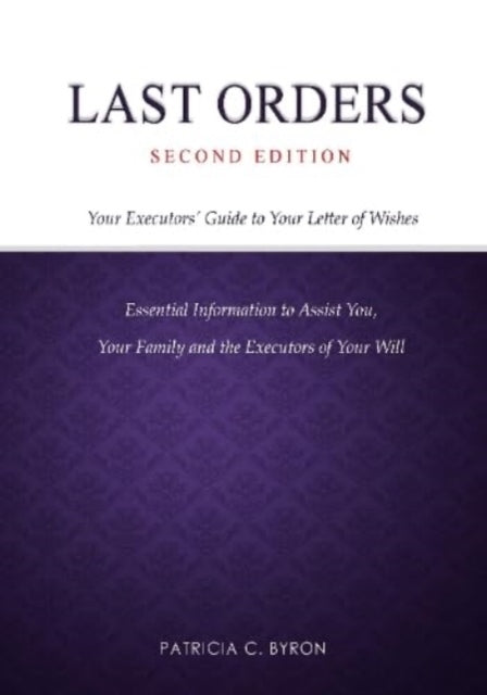 Last Ordersyour Executors' Guide To Your Letter of Wishes