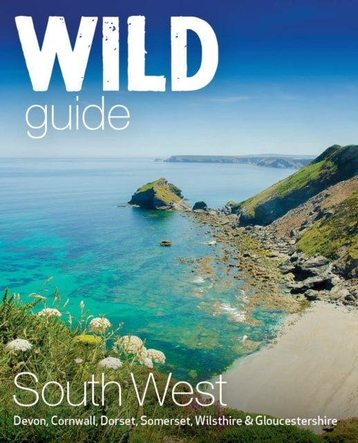 Wild Guide South Westdevon Cornwall Dorset Somerset Wilts