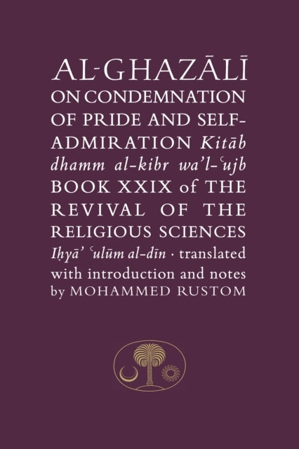 Al-Ghazali On The Condemnation of Pride and Self-Admirationb