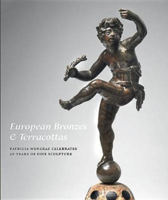 European Bronzes & Terracottas Patricia Wengraf Celebrates