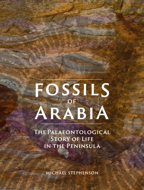 Fossils Of Arabiathe Palaeontological Story Of Life In The P