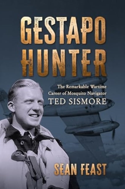 Gestapo Hunterthe Remarkable Wartime Career of Mosquito Navi