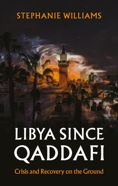 Libya Since Qaddafichaos And The Search For Peace