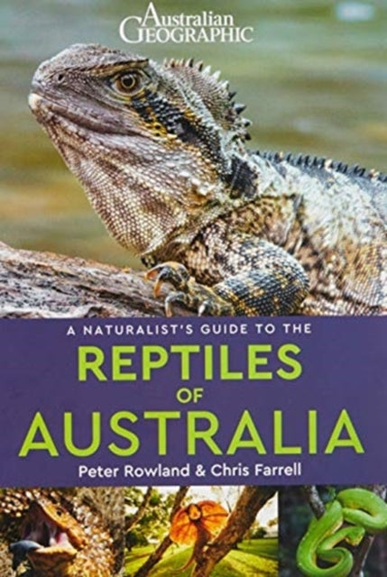 Australian Geographic a Naturalist's Guide to the Reptiles of Australia