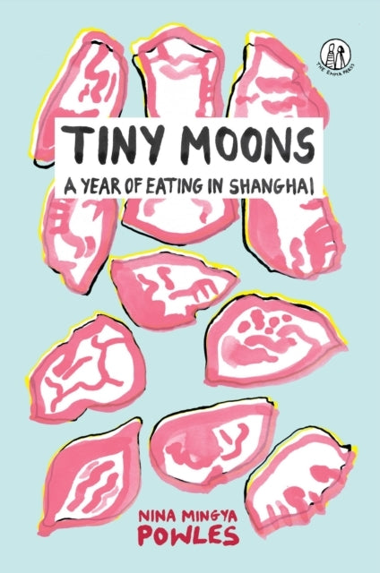 Tiny Moonsa Year of Eating In Shanghai