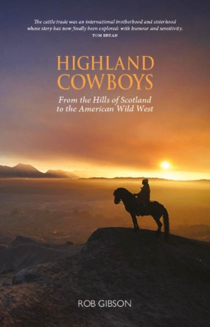 Highland Cowboysfrom The Hills Of Scotland To The American W