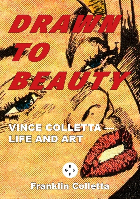 Drawn To Beauty The Life And Art Of Vince Colletta